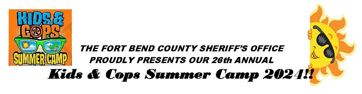 The Fort Bend County sheriff's Office Proudly Presents Our 27th Annual Kids and Cops Summer Camp 2024