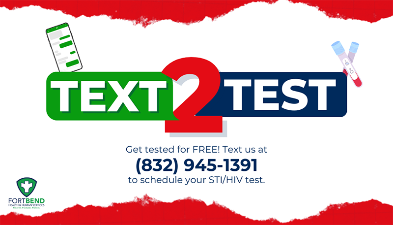 Text 2 Test - Get tested for free! Text us at 832-945-1391 to schedule your HIV test.